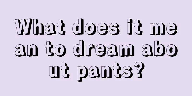 What does it mean to dream about pants?