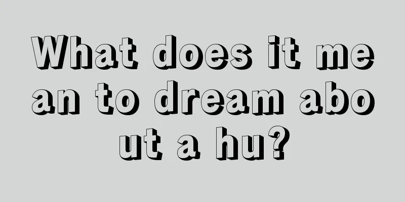 What does it mean to dream about a hu?