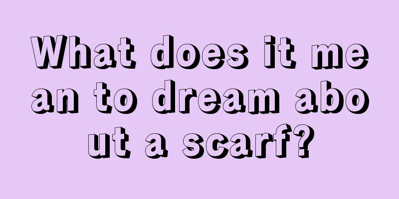 What does it mean to dream about a scarf?