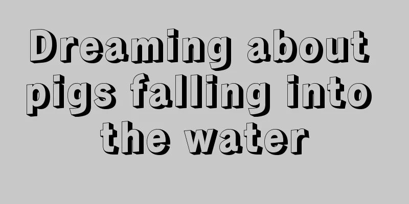 Dreaming about pigs falling into the water