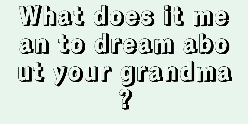 What does it mean to dream about your grandma?