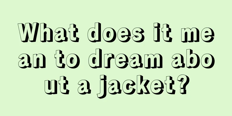 What does it mean to dream about a jacket?