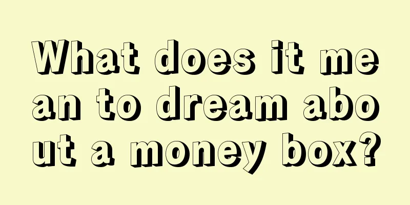 What does it mean to dream about a money box?