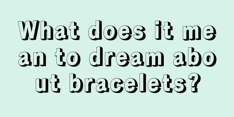 What does it mean to dream about bracelets?