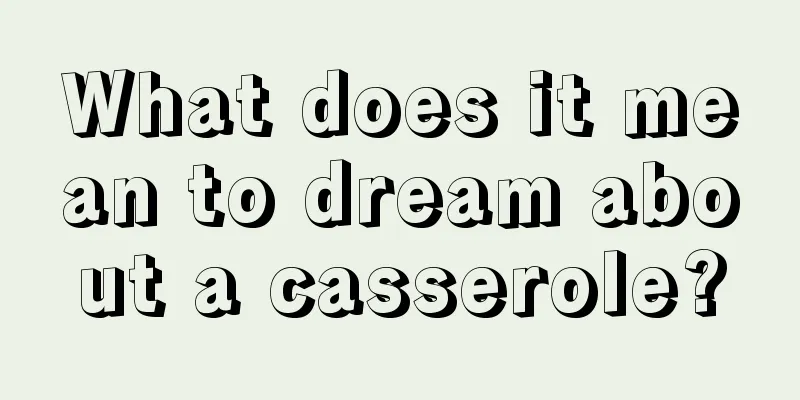 What does it mean to dream about a casserole?