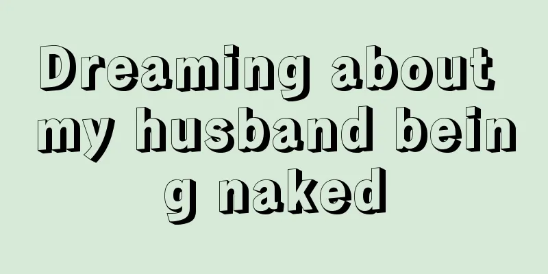 Dreaming about my husband being naked