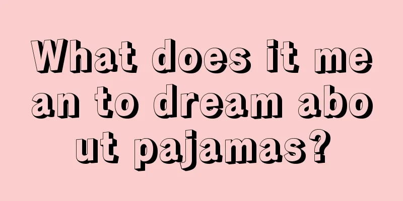 What does it mean to dream about pajamas?