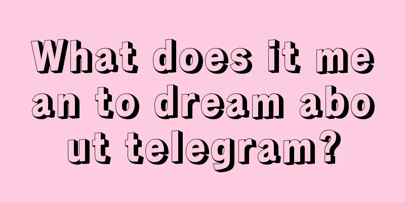 What does it mean to dream about telegram?