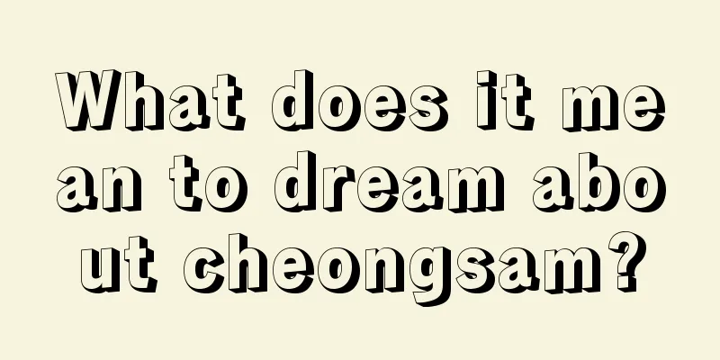 What does it mean to dream about cheongsam?