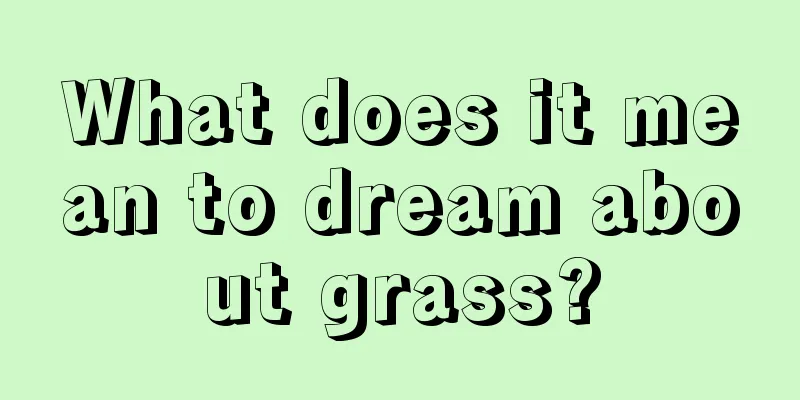 What does it mean to dream about grass?