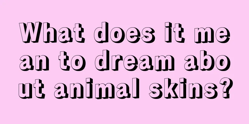 What does it mean to dream about animal skins?