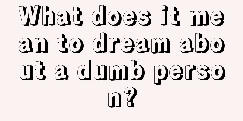 What does it mean to dream about a dumb person?