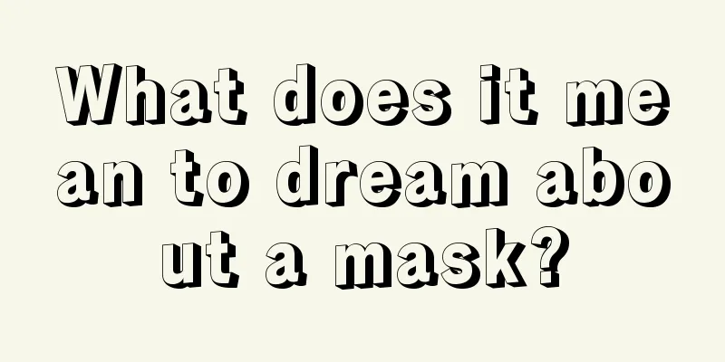 What does it mean to dream about a mask?