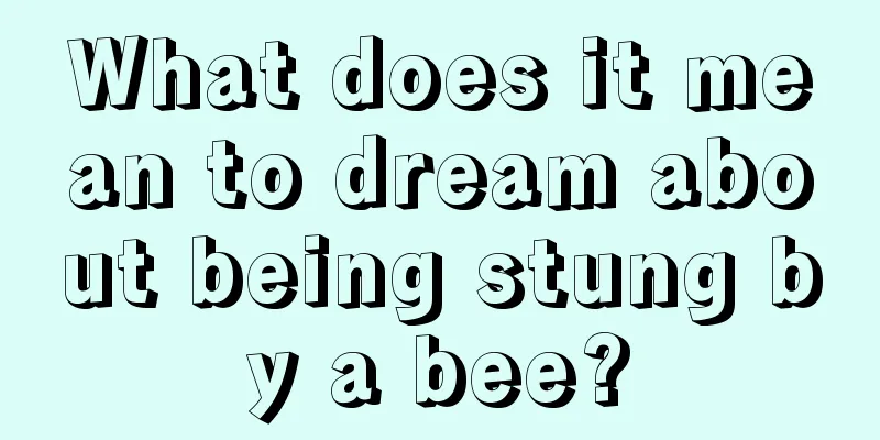 What does it mean to dream about being stung by a bee?