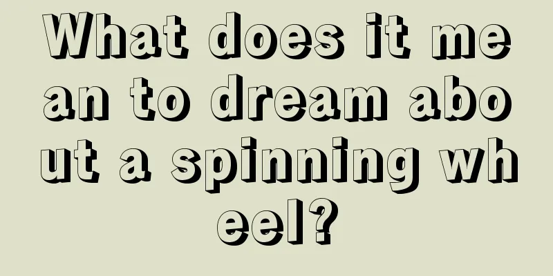 What does it mean to dream about a spinning wheel?