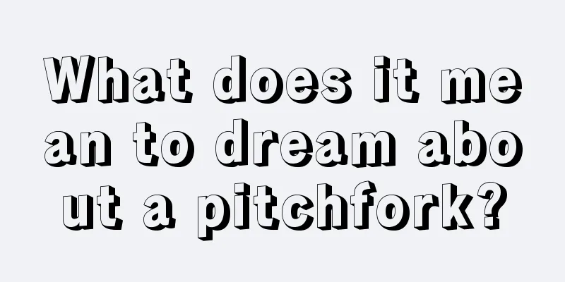 What does it mean to dream about a pitchfork?