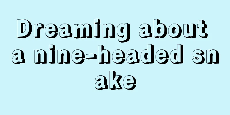 Dreaming about a nine-headed snake