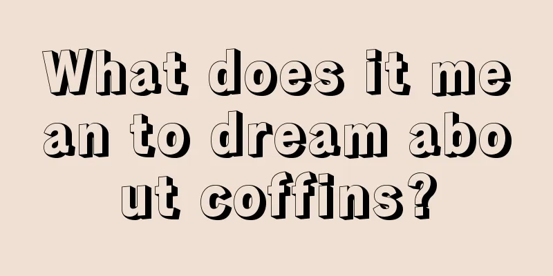 What does it mean to dream about coffins?