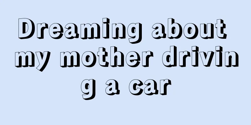 Dreaming about my mother driving a car