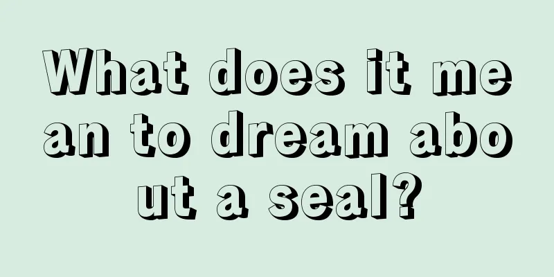 What does it mean to dream about a seal?