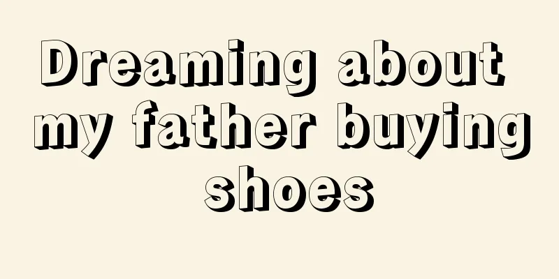 Dreaming about my father buying shoes