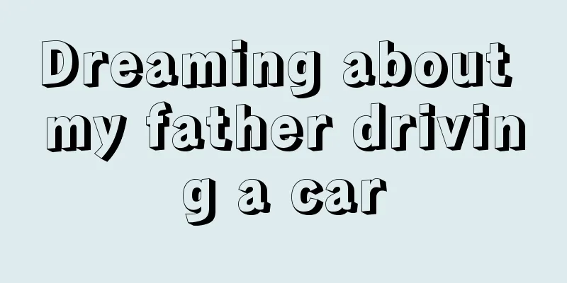 Dreaming about my father driving a car