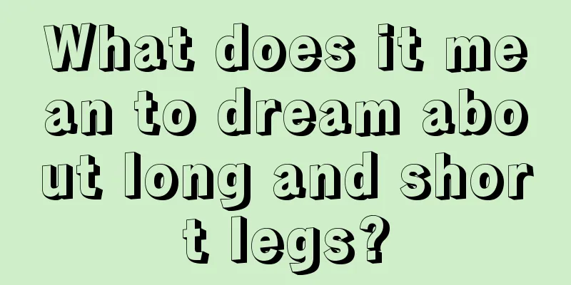 What does it mean to dream about long and short legs?