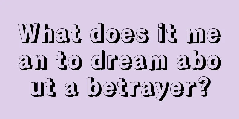 What does it mean to dream about a betrayer?