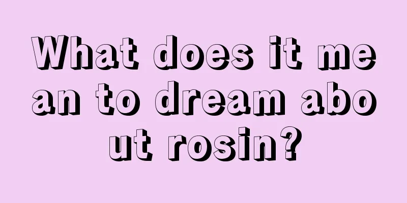 What does it mean to dream about rosin?