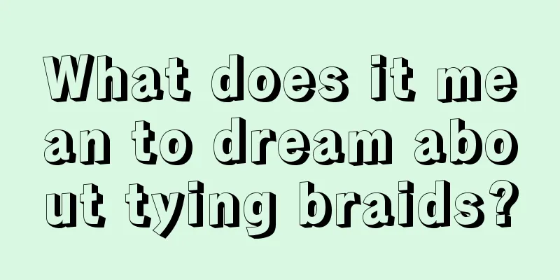 What does it mean to dream about tying braids?