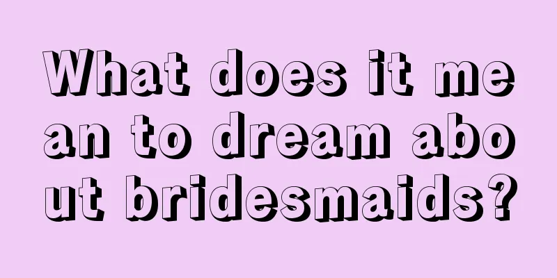 What does it mean to dream about bridesmaids?