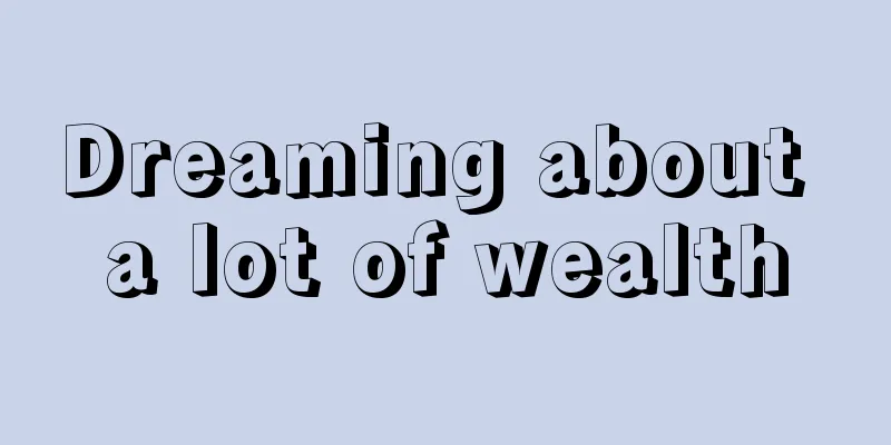 Dreaming about a lot of wealth