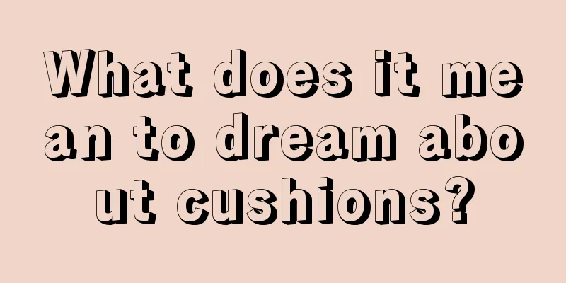 What does it mean to dream about cushions?