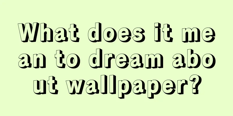 What does it mean to dream about wallpaper?