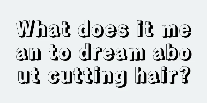 What does it mean to dream about cutting hair?