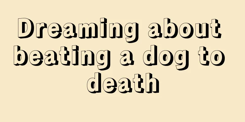 Dreaming about beating a dog to death