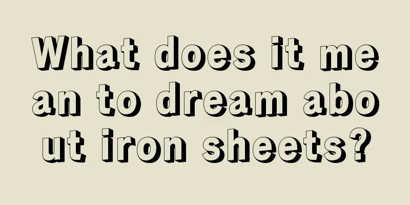 What does it mean to dream about iron sheets?