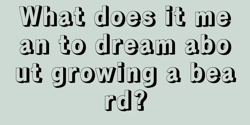 What does it mean to dream about growing a beard?