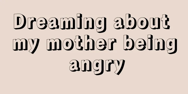 Dreaming about my mother being angry