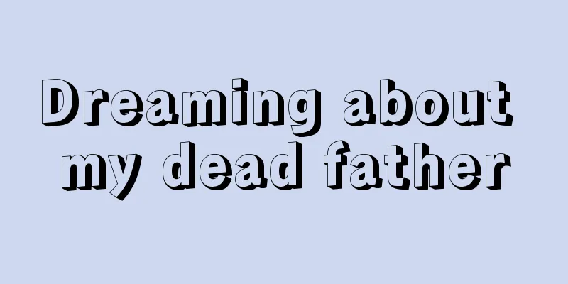 Dreaming about my dead father