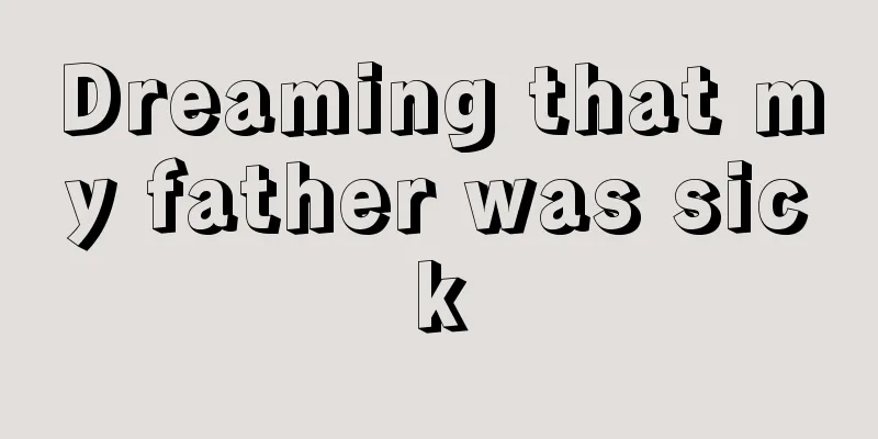 Dreaming that my father was sick
