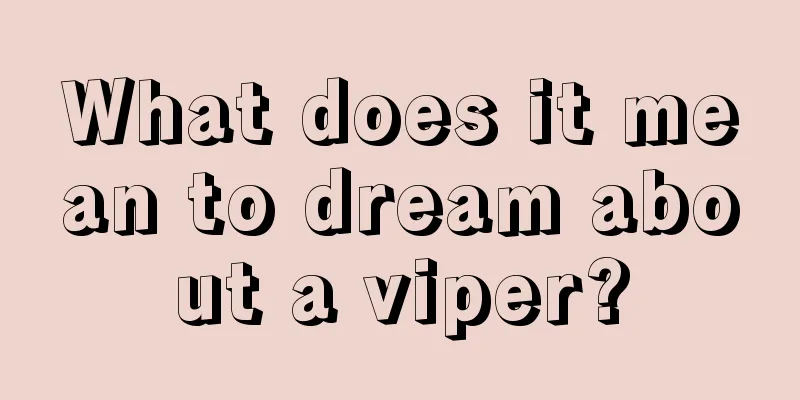 What does it mean to dream about a viper?