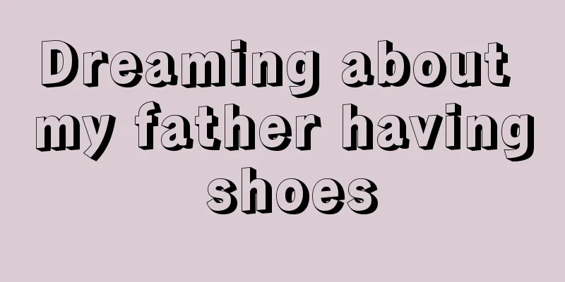 Dreaming about my father having shoes