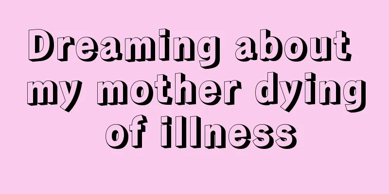 Dreaming about my mother dying of illness