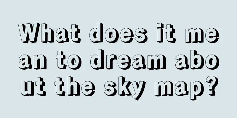 What does it mean to dream about the sky map?