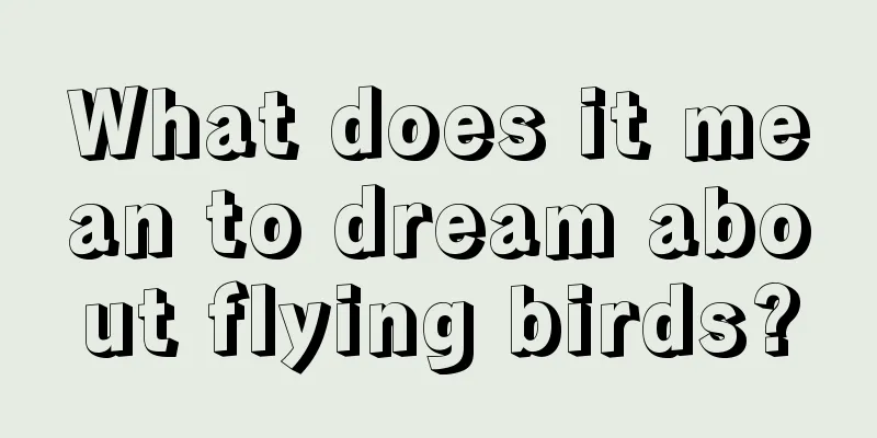 What does it mean to dream about flying birds?