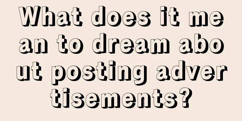 What does it mean to dream about posting advertisements?