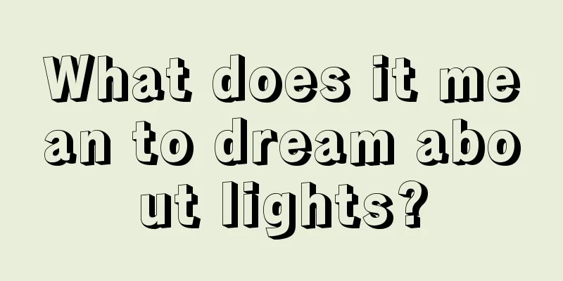 What does it mean to dream about lights?