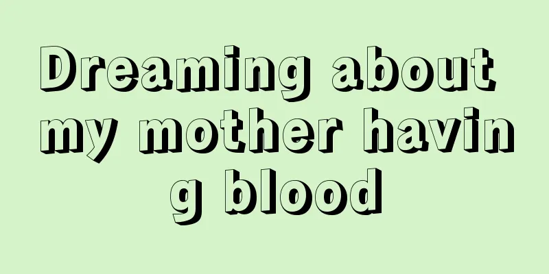 Dreaming about my mother having blood