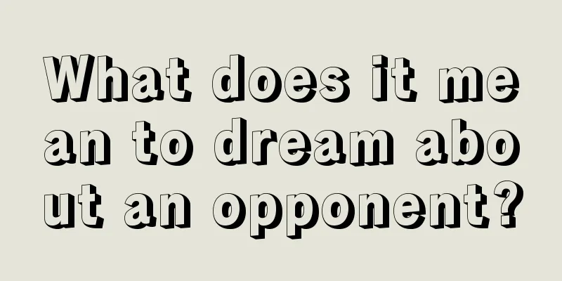 What does it mean to dream about an opponent?